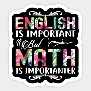 English Is Important But Math Is Importanter T-Shirt Teacher Sticker